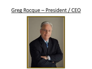 Greg Rocque – President / CEO
 