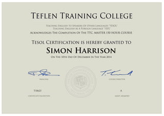 Acknowledges The Completion Of The TTC, MASTER 150 HOUR COURSE
Simon Harrison
On The 10th Day Of December In The Year 2014
T10623 A
Powered by TCPDF (www.tcpdf.org)
 