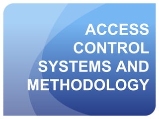 ACCESS
CONTROL
SYSTEMS AND
METHODOLOGY
 