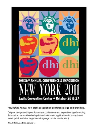 PROJECT: Annual non-profit association conference logo and branding.
Original design and layout for annual conference and exposition logo/branding.
Art must accommodate both print and electronic applications in promotion of
event (print, website, large format signage, social media, etc.)
Wendy Melis, portfolio sample 1.
 