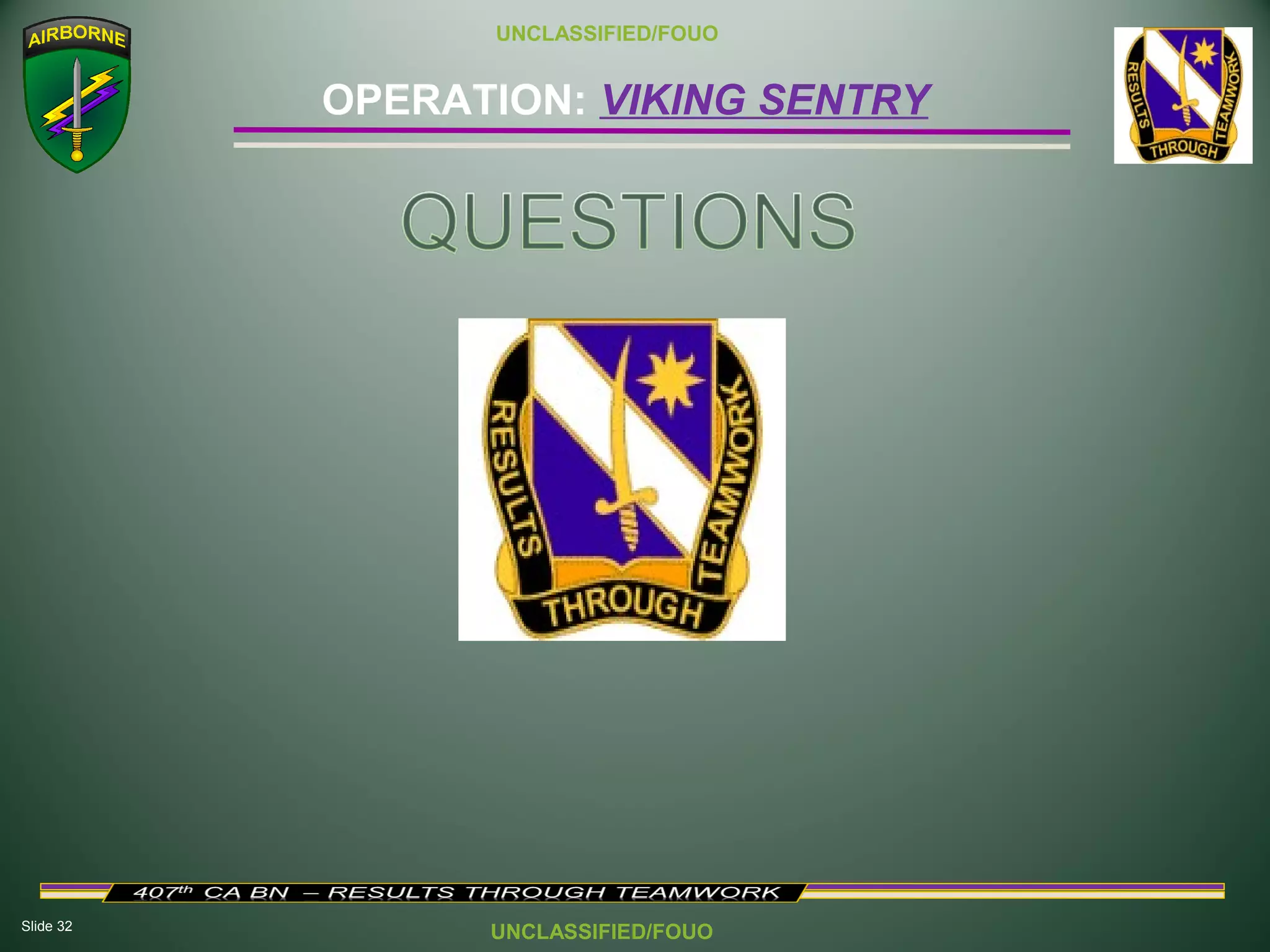 Slide 32
OPERATION: VIKING SENTRY
UNCLASSIFIED/FOUO
UNCLASSIFIED/FOUO
 