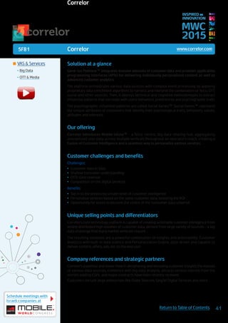 5F81
Schedule meetings with
Israeli companies at
41Return to Table of Contents
MWC
2015
INSPIRED BY
INNOVATION
	VAS & Services
•	Big Data
•	OTT & Media
Solution at a glance
Gene-ius Platform™ integrates massive amounts of customer data and provides application
programming interfaces (APIs) for delivering individually personalized content as well as
advanced customer analytics.
The platform orchestrates various data sources with complex event processing by applying
proprietary data enrichment algorithms to harness and interpret the combination of Telco, OTT,
social and other sources. Then, it deploys technical and cognitive methodologies to extract
influential patterns that correlate with users’ behaviors, preferences and psychographic traits
The psychographic influential patterns are called Social Genes™. Social Genes™ represent
the unique attributes of consumers that identify their psychological traits, behaviors, values,
attitudes and interests.
Our offering
Correlor introduces Mobile Infuse™ - a Telco-centric, big data-sharing hub, aggregating
anonymized user data across multiple verticals throughout an operator’s reach, creating a
Fusion of Customer Intelligence and a seamless way to personalize various services.
Customer challenges and benefits
Challenges:
•	 Customer data in Silos
•	 Shallow consumer understanding
•	 OTTs steal revenue
•	 Competition on the digital services
Benefits:
•	 Tap in to the previously unseen level of customer intelligence
•	 Personalize services based on the same customer data, boosting the ROI
•	 Opportunity for telcos to become the centre of the ‘consumer data universe’
Unique selling points and differentiators
Correlor’s core technology platform is capable of creating actionable customer intelligence from
widely distributed high volumes of customer data, derived from large variety of sources – a big
data challenge that many market verticals require.
The resulting solutions are a powerful combination of insights and actionability: Customer
Analytics with built-in data science and Personalization Engine, data-driven and capable to
deliver content, offers, ads, etc. to the end user.
Company references and strategic partners
Correlor’s expertise and know-how in deciphering and decoding customer insights the masses
of various data sources, combined with big data analysis, attracts serious interest from the
world’s leading CSPs; and major contracts have been recently received.
Customers include large enterprises like Globe Telecom, SingTel Digital Services and more.
Correlor www.correlor.com
Correlor
 