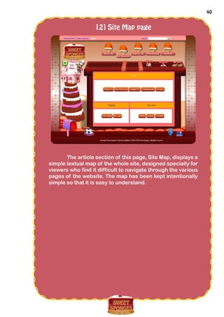40
12] Site Map page
The article section of this page, Site Map, displays a
simple textual map of the whole site, designed specially for
viewers who find it difficult to navigate through the various
pages of the website. The map has been kept intentionally
simple so that it is easy to understand.
 