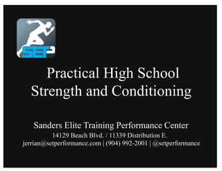 Practical High School
Strength and Conditioning
Sanders Elite Training Performance Center
14129 Beach Blvd. / 11339 Distribution E.
jerrian@setperformance.com | (904) 992-2001 | @setperformance
 