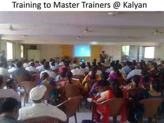 Training to Master Trainers @ Kalyan
 