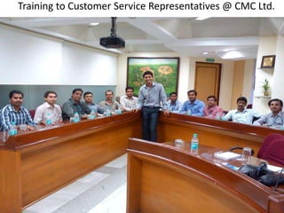 Training to Customer Service Representatives @ CMC Ltd.
 