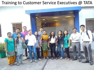 Training to Customer Service Executives @ TATA
 