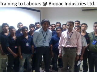 Training to Labours @ Biopac Industries Ltd.
 