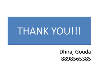 Dhiraj Gouda
8898565385
THANK YOU!!!
 