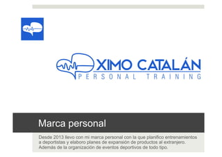 Marca personal
Desde 2013 llevo con mi marca personal con la que planifico entrenamientos
a deportistas y elaboro planes de expansión de productos al extranjero.
Además de la organización de eventos deportivos de todo tipo.
 