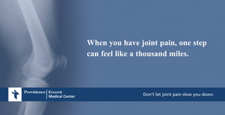 PEMC0012_ort
Don’t let joint pain slow you down.
When you have joint pain, one step
can feel like a thousand miles.
 