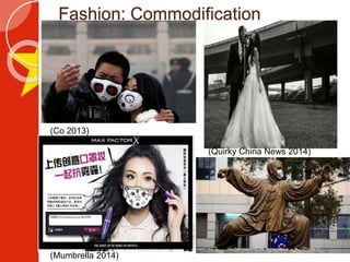Fashion: Commodification
(Co 2013)
(Quirky China News 2014)
(Mumbrella 2014)
 