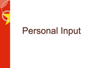 Personal Input
 