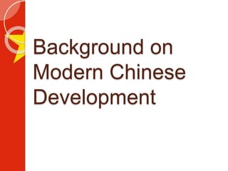 Background on
Modern Chinese
Development
 