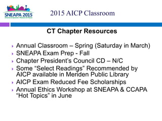 CT Chapter Resources
 Annual Classroom – Spring (Saturday in March)
 SNEAPA Exam Prep - Fall
 Chapter President’s Counc...