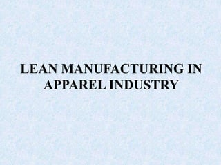 LEAN MANUFACTURING IN
APPAREL INDUSTRY
 