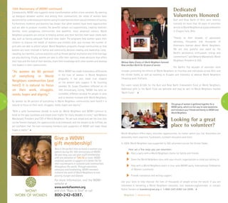 11
10th Anniversary of WOW! continued
Give a WOW!
gift membership!
Now is the perfect time to honor a woman you
admire during the 10th anniversary of WOW!.
All year long, you can give a gift membership
with any donation of $
20.10 or more. WOW!
mobilizes women in support of a better life for
their counterparts in isolated rural communities
throughout the world. Through education,
advocacy and fundraising, WOW! members
enhance the work of World Neighbors to end
poverty, hunger and disease.
For more information, visit the WOW!
website at
www.workofwomen.org
and click “Ways to Give” or call
800-242-6387.
10
Neighbors | www.wn.org
Consequently, WOW! also supports social transformation within entire societies. By opening
up dialogues between women and among their communities, the needs of women have
become better understood and women and girls have become more valued members of society.
Furthermore, evidence and practice has shown that when women have more opportunities
and are able to produce incomes, the benefits radiate out exponentially, creating healthier
families, more prosperous communities and wealthier, more advanced nations. World
Neighbors programs are central to helping women and their families meet basic needs each
day, such as having adequate food and clean water. The programs help women space their
children to improve the health of mothers and children alike, and increase the number of
girls who are able to attend school. World Neighbors programs change communities so that
women are more involved in family and community decision-making and leadership. Long-
standing, but harmful, cultural practices such as female genital mutilation and child marriage
are also declining. Finally, women are able to offer their opinions, make decisions that affect
their lives and the lives of their families, share their knowledge with other women and develop
into leaders in their communities.
While WOW! has made tremendous differences
in the lives of women in World Neighbors
programs, it has also made true impacts
on the women who support it. As founding
member, Dr. Susan Chambers reflected on its
10th Anniversary, noting, “WOW! has been an
incredible, different window for people to view
and to become involved with World Neighbors.
As women do 90 percent of everything in World Neighbors communities (and here!) it is
natural to focus on their work, struggles, needs, hopes and dignity.”
“With a solid foundational decade to build on, World Neighbors and WOW! continue to
build on the past successes and dream even higher for many decades to come,” said Melanie
Macdonald, President and CEO of World Neighbors. “As we look ahead and see the lives that
can be forever changed, the opportunities to be embraced, and the dreams to be fulfilled, we
are confident that the ever-increasing members and supporters of WOW! will make those
hopes a reality.”
Dedicated
Volunteers Honored
Burt and Rose Barth of Ohio were recently
honored for more than 50 years of volunteer
servicetoWorldNeighborsatagalacelebration
in Chagrin Falls, Ohio.
“Thanks to their decades of passionate
advocacy, thousands and thousands of
Americans learned about World Neighbors.
We are very grateful and awed by the
Barth’s persistence, enthusiasm, energy and
commitment,” said Melanie Macdonald, World
Neighbors President & CEO.
The Barth’s five decades of volunteer work
includes promoting the efforts of World Neighbors to churches and individuals across Ohio and
the United States, as well as traveling to Ecuador and Indonesia to observe World Neighbors
lifesaving work firsthand.
The event raised $7,500 for the Burt and Rose Barth Endowment Fund at World Neighbors.
Additional gifts to the Barth Fund are welcome and may be sent to World Neighbors marked
“Barth Fund.”
Looking for a great
place to volunteer?
World Neighbors offers many volunteer opportunities, no matter where you live. Volunteers are
advocates, event-planners, fundraisers, outreach educators and more.
In 2009, World Neighbors was supported by 582 volunteers across the United States.
Here are a few ways you can volunteer:
	 Host a party with a World Neighbors theme for family and friends.
	 Share the World Neighbors story with your church, organizations or clubs you belong to.
	 Help with a World Neighbors event in your area (WOW! party, International Celebration
of Women Luncheon).
	 Provide translation and writing support.
Use your skills to help improve the lives of thousands of people across the world. If you are
interested in becoming a World Neighbors volunteer, visit www.wn.org/volunteer or contact
Kathie Sanders at ksanders@wn.org or 1-800-242-6387 ext 0200.
Melissa Haley O’Leary of World Neighbors honored
Rose and Burt Barth for 50 years of service.
“As women do 90 percent
of everything in World
Neighbors communities (and
here!) it is natural to focus
on their work, struggles,
needs, hopes and dignity.”
This group of women is gathered together for a
WOW! party, which is a fun way to raise awareness
and introduce your friends and family to WOW! and
World Neighbors.
 