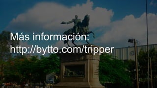 Más información:
http://bytto.com/tripper
 