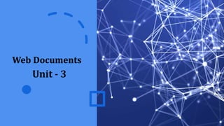 Web Documents
Unit - 3
 