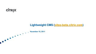 Lightweight CMS (sites-beta.citrix.com)

November 10, 2011
 