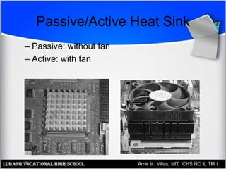 Passive/Active Heat Sink
– Passive: without fan
– Active: with fan
 