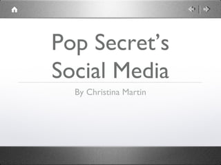 Pop Secret’s
Social Media
By Christina Martin
 