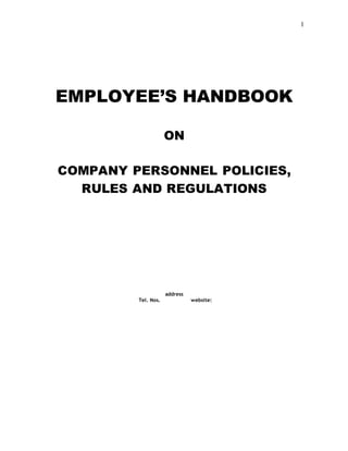 1
EMPLOYEE’S HANDBOOK
ON
COMPANY PERSONNEL POLICIES,
RULES AND REGULATIONS
address
Tel. Nos. website:
 