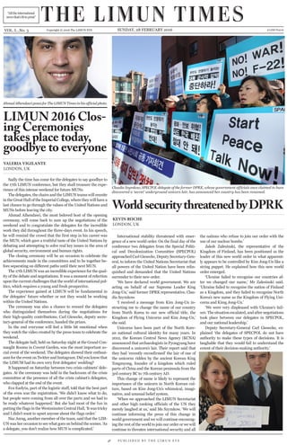 “Alltheinternational
newsthat’sfittoprint”
VOL. I...No. 3 Copyright © 2016 The LIMUN EYE SUNDAY, 28 FEBRUARY 2016 @LIMUN2016
Sadly the time has come for the delegates to say goodbye to
the 17th LIMUN conference, but they shall treasure the expe-
rience of this intense weekend for future MUNs.
The delegates, the chairs and the LIMUN teams will reunite
in the Great Hall of the Imperial College, where they will have a
last chance to go through the values of the United Nations and
MUNs before leaving the city.
Ahmad Alhendawi, the most beloved host of the opening
ceremony, will come back to sum up the negotiations of the
weekend and to congratulate the delegates for the incredible
work they did throughout the three-days event. In his speech,
he will remind the crowd that the first step in his career was
the MUN, which gave a truthful taste of the United Nations by
debating and attempting to solve real key issues in the area of
global security, environment and human rights.
The closing ceremony will be an occasion to celebrate the
achievements made in the committees and to be together be-
fore separating on different paths until their next MUN.
The 17th LIMUN was an incredible experience for the qual-
ity of the debate and negotiations. It was a moment of refection
upon the current challenges that the world of international pol-
itics, which requires a young and fresh prospective.
The experience gained at LIMUN will be fundamental in
the delegates’ future whether or not they would be working
within the United Nations.
The ceremony was also a chance to reward the delegates
who distinguished themselves during the negotiations for
their high-quality contributions. Carl Giesecke, deputy secre-
tary-general of the conference, handed the prizes.
In the end everyone will feel a little bit emotional when
they watch the video created by the press team to celebrate the
weekend.
The delegate ball, held on Saturday night at the Grand Con-
naught Rooms in Covent Garden, was the most important so-
cial event of the weekend. The delegates showed their enthusi-
asm for the event on Twitter and Instagram. Did you know that
the LIMUM had its own very first delegates’ wedding?
It happened on Saturday between two crisis cabinets’ dele-
gates. At the ceremony was held in the backroom of the crisis
committee at the presence of all the crisis cabinet’s delegates,
who clapped at the end of the event.
Eva Earlyta, part of the logistic staff, told that the best part
of the even was the registration. ‘We didn’t know what to do,
but people were coming from all over the parts and we had to
be ready whatever happened.’ But she had most of the fun in
putting the flags in the Westminster Central Hall, ‘It was tricky
and I didn’t want to upset anyone about the flags order.’
Naz Asrag, another member of the team, said that the LIM-
UN was her occasion to see what goes on behind the scenes. ‘As
a delegate, you don’t realize how MUN is complicated.’
• P U B L I S H E D B Y T H E L I M U N E Y E
International stability threatened with emer-
gence of a new world order. On the final day of the
conference two delegates from the Special Politi-
cal and Decolonization Committee (SPECPOL)
approached Carl Giesecke, Deputy Secretary-Gen-
eral, to inform the United Nations Secretariat that
all powers of the United Nation have been relin-
quished and demanded that the United Nations
surrender to their new order.
‘We have declared world government. We are
acting on behalf of our Supreme Leader King
Jong-Un,’ said former DPRK representative, Clau-
dia Szymkow.
‘I received a message from Kim Jong-Un in-
structing me to change the name of our country
from North Korea to our new official title, the
Kingdom of Flying Unicorns and Kim Jong-Un,’
she said.
Unicorns have been part of the North Kore-
an national cultural identity for many years. In
2012, the Korean Central News Agency (KCNA)
announced that archaeologists in Pyongyang have
discovered a unicorn’s lair. Their report said that
they had ‘recently reconfirmed’ the lair of one of
the unicorns ridden by the ancient Korean King
Tongmyong, founder of a kingdom which ruled
parts of China and the Korean peninsula from the
3rd century BC to 7th century AD.
This change of name is likely to represent the
importance of the unicorn in North Korean cul-
ture, based on Kim Jong-Un’s whimsical, imagi-
native, and unusual belief system.
‘When we approached the LIMUN Secretariat
and other high ranking officials of the UN they
merely laughed at us,’ said Ms Szymkow. ‘We will
continue informing the press of this change in
world government and we will continue encourag-
ing the rest of the world to join our order or we will
continue to threaten international security and all
the nations who refuse to join our order with the
use of our nuclear bombs.’
Jakob Zalesinski, the representative of the
Kingdom of Finland, has been positioned as the
leader of this new world order in what apparent-
ly appears to be controlled by Kim Jong-Un like a
string puppet. He explained how this new world
order emerged.
‘Ukraine failed to recognise our countries af-
ter we changed our name,’ Mr Zalesinski said.
‘Ukraine failed to recognise the nation of Finland
as a Kingdom, and they failed to recognise North
Korea’s new name as the Kingdom of Flying Uni-
corns and Kimg Jong-Un.’
‘We were very displeased with Ukraine’s fail-
ure. The situation escalated, and after negotiations
took place between our delegates in SPECPOL,
and our national leadership.’
Deputy Secretary-General Carl Giesecke, ex-
plained ‘the delegates of SPECPOL do not have
authority to make these types of decisions. It is
laughable that they would fail to understand the
extent of their decision-making authority.’
Claudia Szymkow, SPECPOL delegate of the former DPRK, whose government officials once claimed to have
discovered a ‘secret’ underground unicorn lair, has announced her country has been renamed.
Ahmad Alhendawi poses for The LIMUN Times in his official photo.
WorldsecuritythreatenedbyDPRK
LIMUN 2016 Clos-
ing Ceremonies
takes place today,
goodbye to everyone
KEVIN ROCHE
LONDON, UK
VALERIA VIGILANTE
LONDON, UK
THE LIMUN TIMES
 