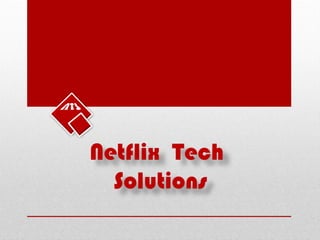Netflix Tech
Solutions
 