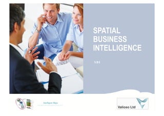 SPATIAL
BUSINESS
INTELLIGENCE
SBI
Intelligent Maps
 