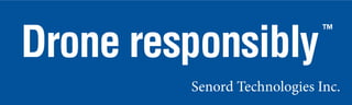 Senord Technologies Inc.
Drone responsibly
™
 