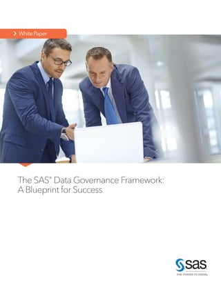 ›  WhitePaper
The SAS®
Data Governance Framework:
A Blueprint for Success
 