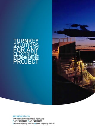 SRO GROUP PTY LTD
59 Northville Drive Barnsley NSW 2278
P +61 2 4953 2200 F +61 2 4953 2211
E sales@srogroup.com.au W www.srogroup.com.au
 
