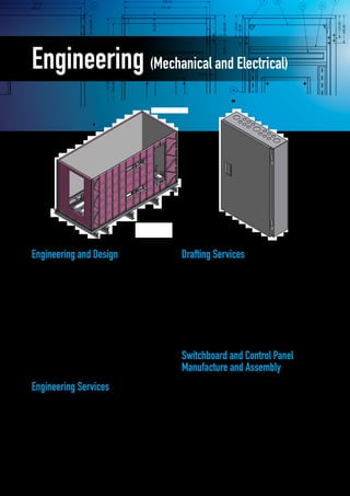 






































































 
 






Engineering (Mechanical and Electrical)
Engineering and Design
Our in-house engineering facilities allow us to offer
a broad range of engineering and design services,
such as:
•	Full engineering
•	Design specialising in turnkey projects
•	Industrial automation and control
•	Power systems engineering
•	Electrical
•	Control systems
•	Instrumentation
•	Communications and network systems
•	Process design
•	Installation specifications and design
•	Technical support
•	Systems integration
•	Fault finding and maintenance reporting
Engineering Services
SRO Group also boasts extensive engineering services
capabilities, and as such we are able to provide the following
services:
•	Project management
•	Factory acceptance testing
•	On-Site commissioning
•	Report writing
•	Operating and maintenance manuals
•	Cable selection, sizing and schedules
•	Site supervision
•	Estimating, budgets and parts procurement
Drafting Services
Our highly qualified staff guarantee detailed and precise
drawings, including:
•	AutoCAD 2D and 3D - multiple format output
•	Switchboard - general arrangements
•	Single line diagrams, schematics and terminations
•	P and ID’s
•	Detailed construction and fabrication drawings
•	As-built mark-ups and manuals
•	PLC, network and communication drawings
•	PLC interfacing and control drawings
Switchboard and Control Panel
Manufacture and Assembly
SRO Group can also provide manufacturing of the following:
•	Switchboard engineering and design
•	Drafting services
•	Electrical switchboards and control panels
•	PLC and instrumentation panels
•	Telemetry and monitoring panels
•	Panels and switchboards to specific requirements
•	Pumping stations
3333DDDD VVVVIIIIEEEEWWWW FFFFLLLLOOOOOOOORRRR
(((( 1111 :::: 22225555 ))))
FFFFLLLLOOOOOOOORRRR FFFFRRRRAAAAMMMMEEEE
(((( 1111 :::: 22225555 ))))
7777 8888 9999 11110000 11111111 11112222 11113333 11114444
JJJJ
IIII
HHHH
GGGG
FFFF
EEEE
DDDD
CCCC
BBBB
AAAA
7777 8888 9999 11110000 11111111 11112222 11113333 11114444
AAAASSSSSSSSOOOOCCCCIIIIAAAATTTTEEEEDDDD IIIINNNNDDDDUUUUSSSSTTTTRRRRIIIIAAAALLLL DDDDEEEESSSSIIIIGGGGNNNN PPPP////LLLL
EEEELLLLEEEEEEEEBBBBAAAANNNNAAAA ((((00002222))))44449999444488889999777733336666 FFFFAAAAXXXX ((((00002222))))44449999444488888888555555553333
MMMMOOOOBBBBIIIILLLLEEEE:::: 0000444411112222444499994444666644440000 EEEEMMMMAAAAIIIILLLL:::: aaaaiiiidddd@@@@iiiiddddllll....nnnneeeetttt....aaaauuuu
AAAACCCCNNNN 000000002222 444466669999 000099998888 AAAABBBBNNNN 99995555 000000002222 444466669999 000099998888
RRRREEEEVVVVDDDDRRRRGGGG NNNNoooo.... 44447777111100000000000033331111
RRRRAAAAVVVVEEEENNNNSSSSWWWWOOOORRRRTTTTHHHH NNNNOOOORRRRTTTTHHHH
SSSSCCCCAAAALLLLEEEE
AAAAIIIIDDDDJJJJOOOOBBBBNNNNUUUUMMMMBBBBEEEERRRR
OOOORRRRDDDDEEEERRRRNNNNUUUUMMMMBBBBEEEERRRR
CCCCLLLLIIIIEEEENNNNTTTT
SSSSRRRROOOO PPPPTTTTYYYY LLLLTTTTDDDD
DDDDEEEESSSSIIIIGGGGNNNNEEEEDDDD
DDDDRRRRAAAAWWWWNNNN
CCCCHHHHEEEECCCCKKKKEEEEDDDD
RRRRiiiicccchhhhaaaarrrrdddd
HHHHoooorrrrttttoooonnnnRRRR.... HHHHOOOORRRRTTTTOOOONNNN 22221111////00005555////2222000011112222
4444////00005555////2222000011112222
SSSSWWWWIIIITTTTCCCCHHHHRRRROOOOOOOOMMMM MMMMCCCCCCCC0000111100003333
FFFFLLLLOOOOOOOORRRR FFFFRRRRAAAAMMMMEEEEWWWWOOOORRRRKKKK
1111AAAASSSS NNNNOOOOTTTTEEEEDDDD
RRRR ....HHHHOOOORRRRTTTTOOOONNNN
NNNNOOOOTTTTEEEESSSS
22221111////00005555////2222000011112222
IIIIOOOONNNNSSSS
DDDEEEESSSSCCCCRRRRIIIIPPPPTTTTIIIIOOOONNNN CCCC''''KKKKDDDD BBBBYYYY
CCCCOOOONNNNFFFFIIIIDDDDEEEENNNNTTTTIIIIAAAALLLL DDDDOOOOCCCCUUUUMMMMEEEENNNNTTTT
AAAALLLLLLLL IIIINNNNFFFFOOOORRRRMMMMAAAATTTTIIIIOOOONNNN CCCCOOOONNNNTTTTAAAAIIIINNNNEEEEDDDD IIIINNNN,,,, OOOORRRR PPPPEEEERRRRTTTTAAAAIIIINNNNIIIINNNNGGGG TTTTOOOO TTTTHHHHIIIISSSS DDDDOOOOCCCCUUUUMMMMEEEENNNNTTTT IIIISSSS TTTTHHHHEEEE PPPPRRRROOOOPPPPEEEERRRRTTTTYYYY OOOOFFFF
AAAASSSSSSSSOOOOCCCCIIIIAAAATTTTEEEEDDDD IIIINNNNDDDDUUUUSSSSTTTTRRRRIIIIAAAALLLL DDDDEEEESSSSIIIIGGGGNNNN PPPPTTTTYYYY LLLLTTTTDDDD AAAANNNNDDDD SSSSHHHHAAAALLLLLLLL NNNNOOOOTTTT BBBBEEEE AAAALLLLTTTTEEEERRRREEEEDDDD,,,, RRRREEEEPPPPRRRROOOODDDDUUUUCCCCEEEEDDDD OOOORRRR
UUUUSSSSEEEEDDDD IIIINNNN AAAANNNNYYYY MMMMAAAATTTTTTTTEEEERRRR WWWWHHHHAAAATTTTSSSSOOOOEEEEVVVVEEEERRRR WWWWIIIITTTTHHHHOOOOUUUUTTTT TTTTHHHHEEEE PPPPRRRRIIIIOOOORRRR WWWWRRRRIIIITTTTTTTTEEEENNNN CCCCOOOONNNNSSSSEEEENNNNTTTT OOOOFFFF AAAASSSSSSSSOOOOCCCCIIIIAAAATTTTEEEEDDDD
IIIINNNNDDDDUUUUSSSSTTTTRRRRIIIIAAAALLLL DDDDEEEESSSSIIIIGGGGNNNN PPPPTTTTYYYY LLLLTTTTDDDD.... TTTTHHHHEEEE DDDDOOOOCCCCUUUUMMMMEEEENNNNTTTT IIIISSSS TTTTOOOO BBBBEEEE RRRREEEETTTTUUUURRRRNNNNEEEEDDDD UUUUPPPPOOOONNNN RRRREEEEQQQQUUUUEEEESSSSTTTT....
1111555500000000 333344440000














 
 
 
 









































 