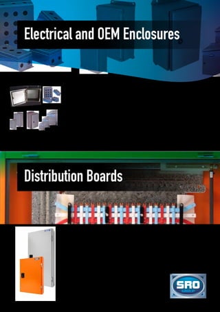 Electrical and OEM Enclosures
Distribution Boards
MATERIAL SPECIFICATIONS
•	316 Stainless Steel 1.2/1.5mm
•	304 Stainless Steel 1.2/1.5mm
•	Mild Steel Powder Coated – X15 Orange/		
	 Storm Grey 1.2/1.5mm
FEATURES
•	Fully welded construction
•	Modular sizes 24, 36, 48, 60, 72, 96 pole 		
	 (other sizes available)
•	Accessory module
•	LHS and RHS hinged
•	Polyurethane pour in place gasket
	 (IP66 rating)
•	Internal escutcheon powder coated white
•	Gland plates – polyurethane gasket
•	Earth and neutral bars
PROTECTION DEGREE
•	IP42
•	IP54
•	IP55
•	IP65
•	IP66
SRO boasts operations in both Australia
(R&D, design and custom manufacturing) and
China (stainless steel and mild steel, custom
manufacturing), for electrical enclosure
manufacturing. Servicing a diverse range of
clients and OEM customers worldwide, we
supply only the highest quality products, along
with unsurpassed service, support, reliability,
quality control, and competitive pricing.
Our product offering consists of a
comprehensive range of stainless steel
and mild steel enclosures comprising wall
mounting enclosures, pushbutton stations,
sloped roof enclosures, terminal boxes,
marshalling and junction boxes, floor standing
enclosures, battery charger cabinets,
local control stations/isolator enclosures,
distribution boards, gland plates - alloy or
brass, and MCC products. We also provide
a complete range of custom solutions for
OEM manufacturers and provide complete
manufacturing solutions, company logos and
packaging.
SRO Group manufactures a complete range of distribution boards for OEM and industrial
markets. Our range of distribution boards are available as below, and can be customised
to allow the implementation of all major brands of main switches, chassis and circuit
breakers in the electrical industry.
 