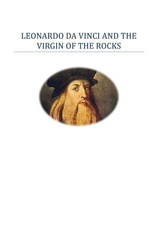 LEONARDO DA VINCI AND THE
VIRGIN OF THE ROCKS
 