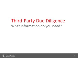 Third-Party Due Diligence
What information do you need?




                                12
 