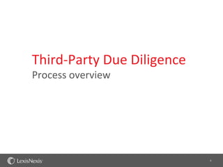 Third-Party Due Diligence
Process overview




                            6
 