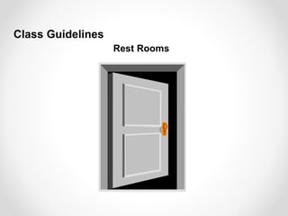 Rest Rooms
Class Guidelines
 