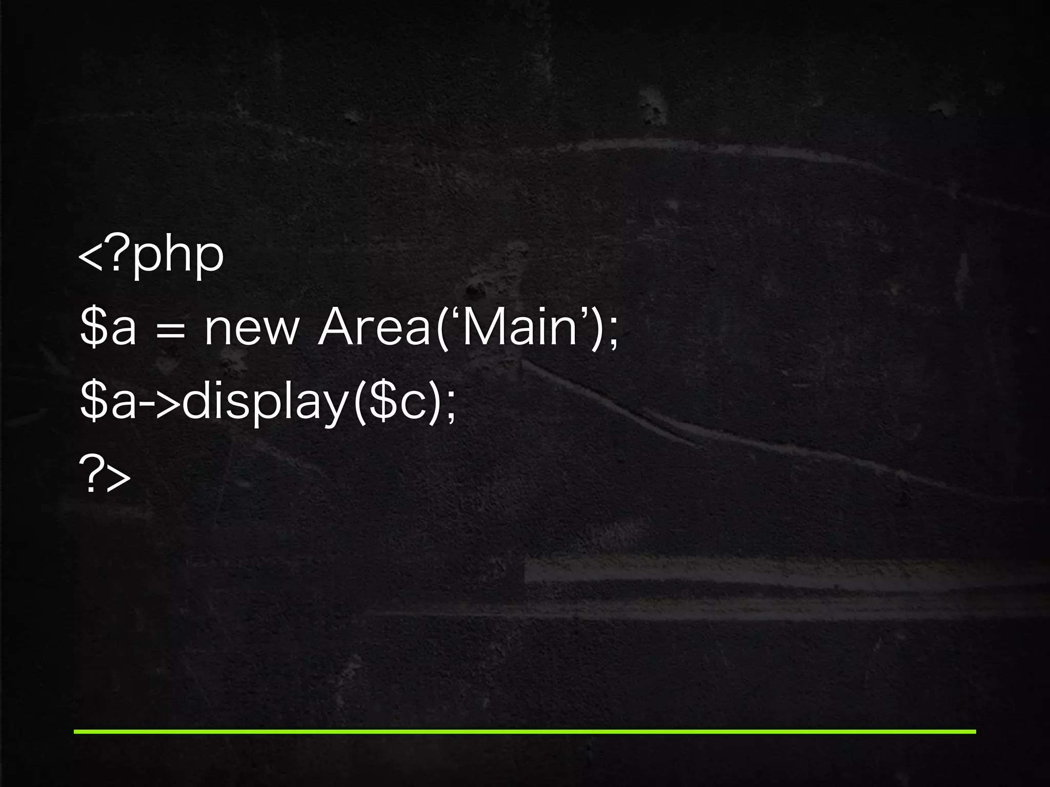 <?php 
$a = new Area( Main ); 
$a->display($c); 
?>
 