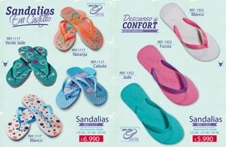 76 77
Sandalias Sandalias
Numeración doble
( 35-36) ( 37-38) ( 39-40)
Numeración doble
( 35-36) ( 37-38) ( 39-40)
REF.1117 REF.1352
REF. 1352
REF.1117
REF.1117
REF.1117
REF.1117
REF. 1352
REF. 1352
Blanco
Verde Jade
Blanco
Celeste
Naranja
Jade
Fucsia
6.990$ 5.990$
 