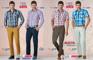 9594
PANTALÓN
-Drill- TALLAS
PANTALÓN
-Drill- TALLAS-34- -34--36- -36--32- -32-
CAMISA
TALLAS
-Algodón-
-S- -M- -L- -XL-
CAMISA
TALLAS
-Algodón-
-S- -M- -L- -XL-
Ref:
Ref: Ref: Ref:Ref:
Ref: Ref:
Ref:
MOSTAZA CAFÉ BEIGEAZUL
-4002-
-1746- -1641- -1642--1745-
-4002- -4001--4001-
49.990$ 49.990$
49.990$ 49.990$
WWW.KATALOGOSCOLOMBIA.COM
 
