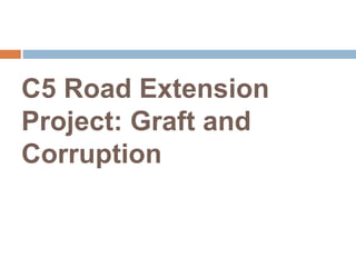 C5 Road Extension
Project: Graft and
Corruption
 