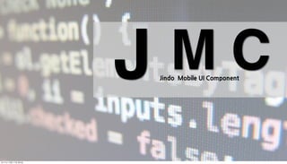 J          MC
                   JindoMobileUIComponent




	    	    	 
 