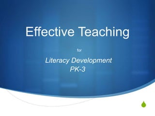 S
Effective Teaching
for
Literacy Development
PK-3
 