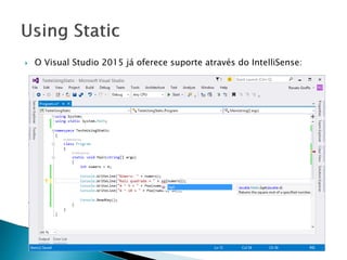  O Visual Studio 2015 já oferece suporte através do IntelliSense:
 