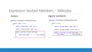 Expression-bodied Members – Métodos
Agora também:Antes:
 