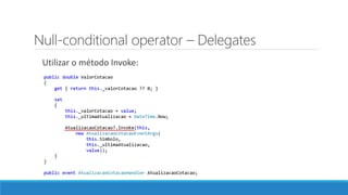 Null-conditional operator – Delegates
Utilizar o método Invoke:
 