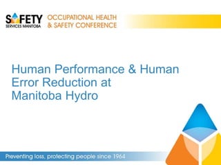 Human Performance & Human
Error Reduction at
Manitoba Hydro
 