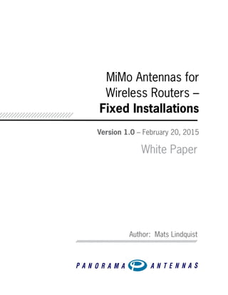 MiMo Antennas for
Wireless Routers –
Fixed Installations
Version 1.0 – February 20, 2015
Author: Mats Lindquist
White Paper
 